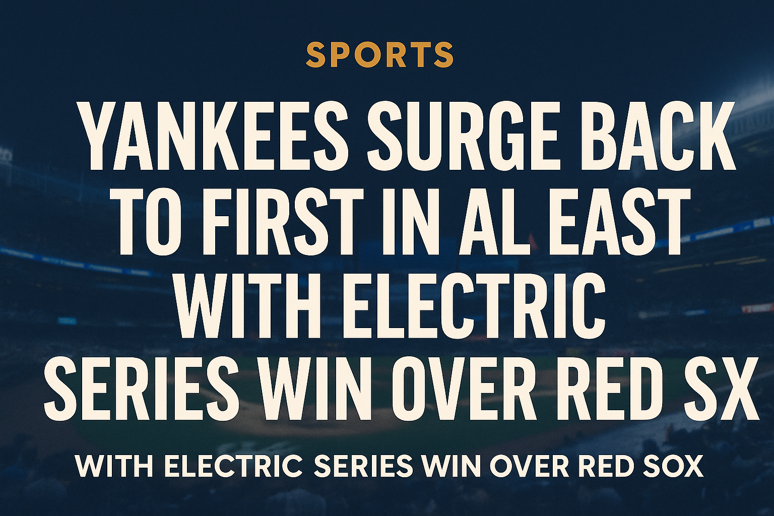 Yankees Surge Back to First in AL East with Electric Series Win Over Red Sox…